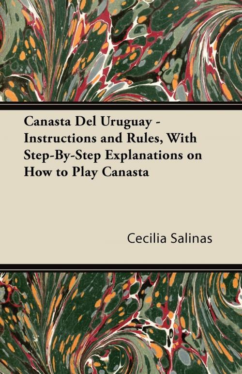 Cover of the book Canasta Del Uruguay - Instructions and Rules, With Step-By-Step Explanations on How to Play Canasta by Cecilia Salinas, Read Books Ltd.