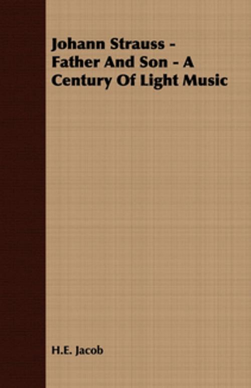 Cover of the book Johann Strauss - Father and Son - A Century of Light Music by H. E. Jacob, Read Books Ltd.