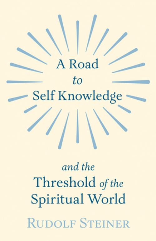 Cover of the book A Road to Self Knowledge and the Threshold of the Spiritual World by Rudolf Steiner, Read Books Ltd.