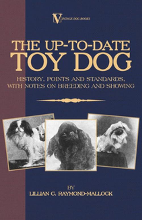 Cover of the book The Up-To-Date Toy Dog: History, Points and Standards, with Notes on Breeding and Showing (a Vintage Dog Books Breed Classic) by Lillian C. Raymond-Mallock, Read Books Ltd.