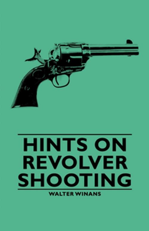 Cover of the book Hints on Revolver Shooting by Walter Winans, Read Books Ltd.