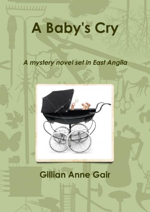 Cover of the book A Baby's Cry: A Mystery Novel Set in East Anglia by Gillian Anne Gair, Lulu.com