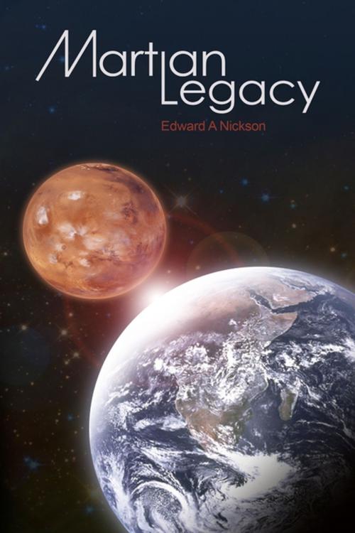 Cover of the book Martian Legacy by Edward A Nickson, Lulu.com