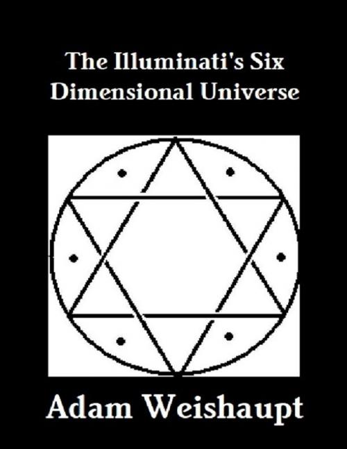 Cover of the book The Illuminati's Six Dimensional Universe by Adam Weishaupt, Lulu.com
