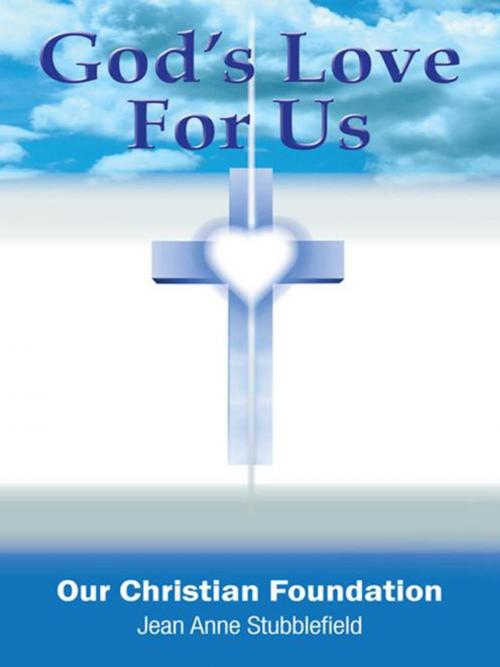 Cover of the book God's Love for Us, Our Christian Foundation by Jean Anne Stubblefield, WestBow Press