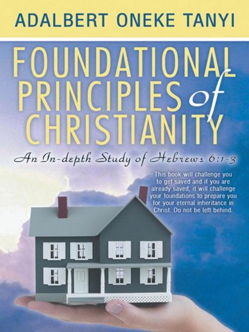 Cover of the book Foundational Principles of Christianity by Adalbert Oneke Tanyi, WestBow Press