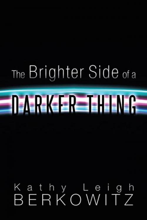 Cover of the book The Brighter Side of a Darker Thing by Kathy Leigh Berkowitz, WestBow Press