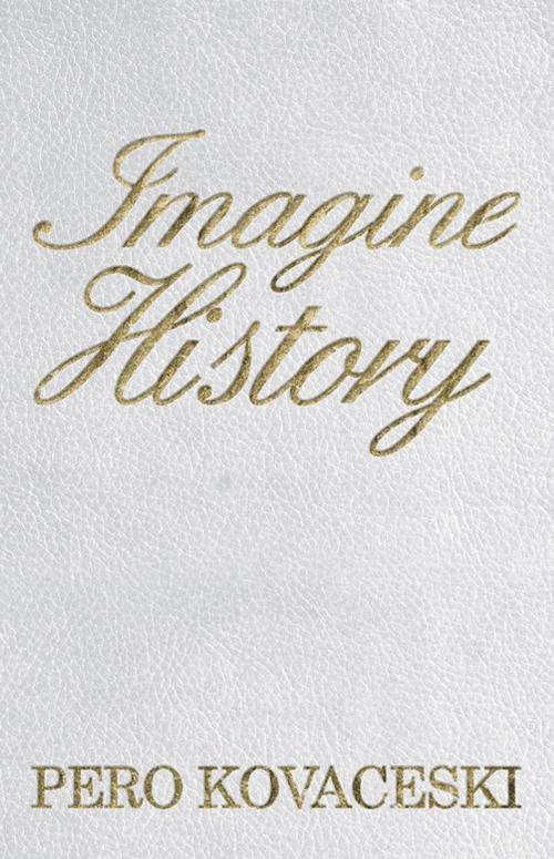 Cover of the book Imagine History by Pero Kovaceski, WestBow Press