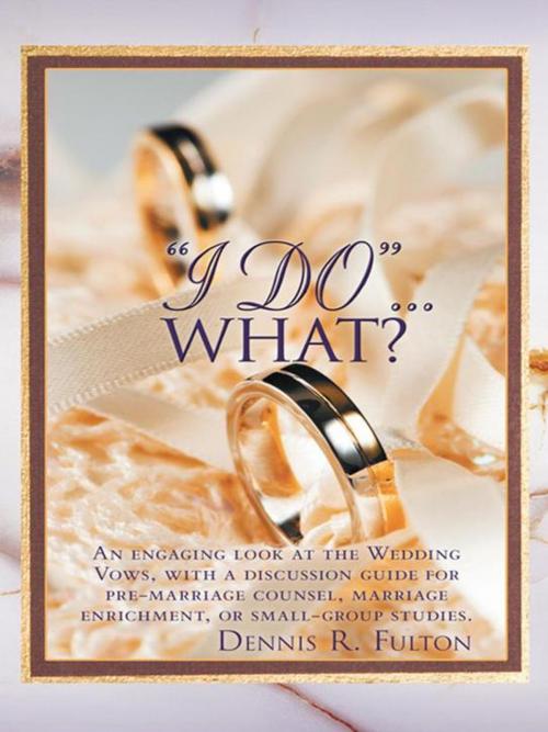 Cover of the book "I Do"…What? by Dennis R. Fulton, WestBow Press