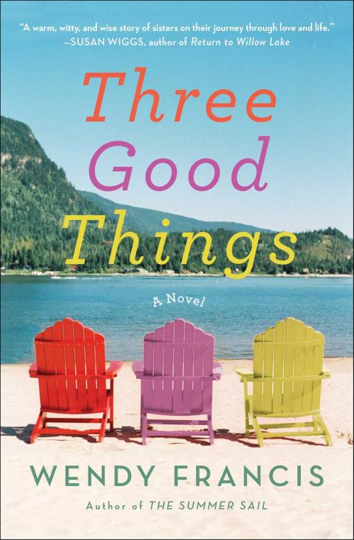 Cover of the book Three Good Things by Wendy Francis, Atria Books