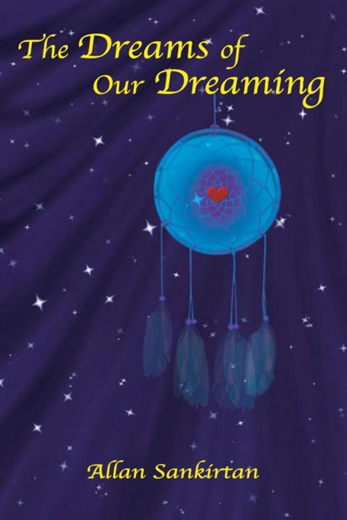 Cover of the book The Dreams of Our Dreaming by Allan Sankirtan, Balboa Press AU