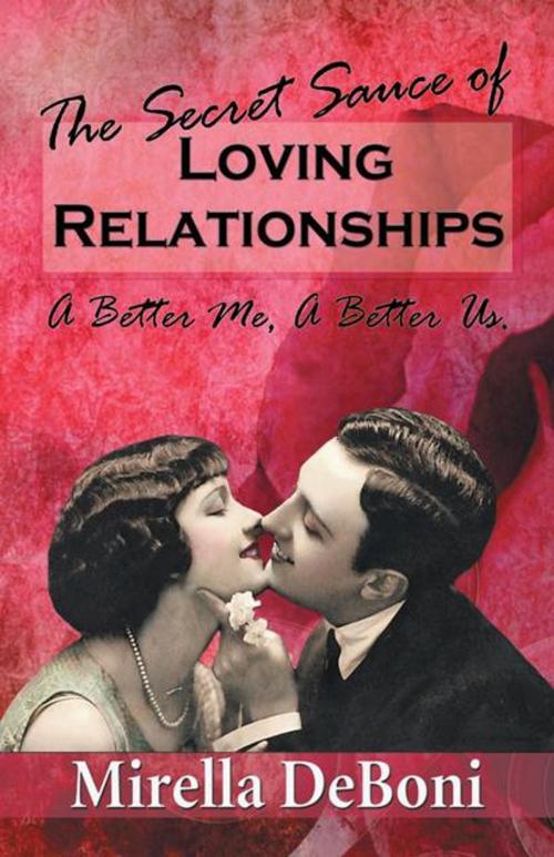 Cover of the book The Secret Sauce of Loving Relationships by Mirella DeBoni, Balboa Press AU