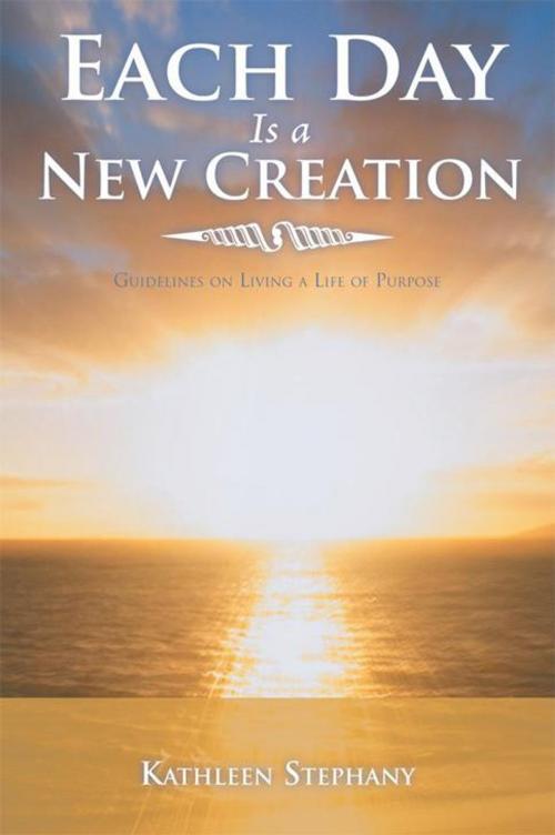 Cover of the book Each Day Is a New Creation by Kathleen Stephany, Balboa Press