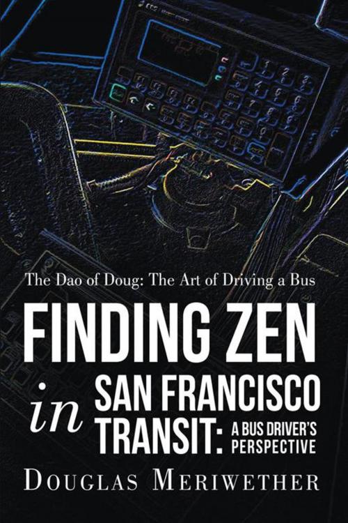 Cover of the book The Dao of Doug: the Art of Driving a Bus or Finding Zen in San Francisco Transit: a Bus Driver’S Perspective by Douglas Meriwether, Balboa Press