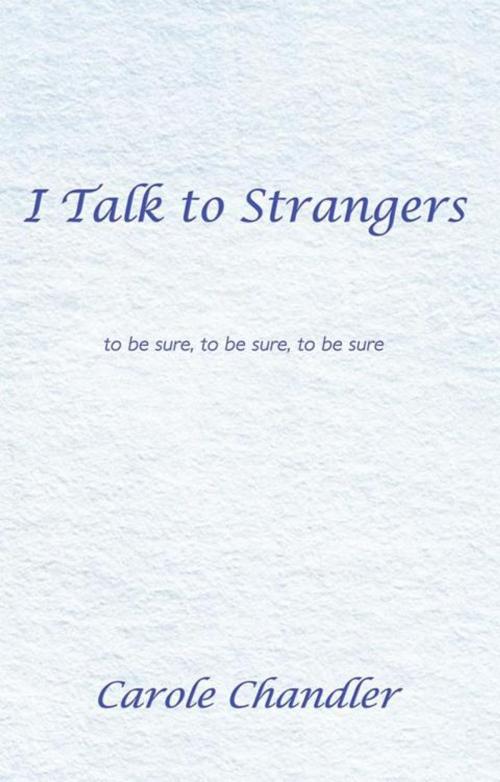 Cover of the book I Talk to Strangers by Carole Chandler, Balboa Press