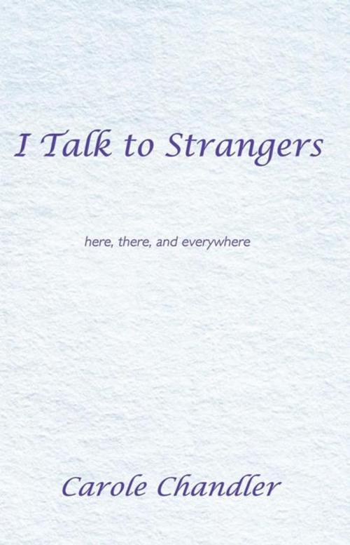 Cover of the book I Talk to Strangers by Carole Chandler, Balboa Press