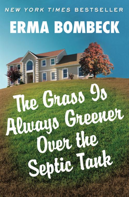 Cover of the book The Grass Is Always Greener Over the Septic Tank by Erma Bombeck, Open Road Media