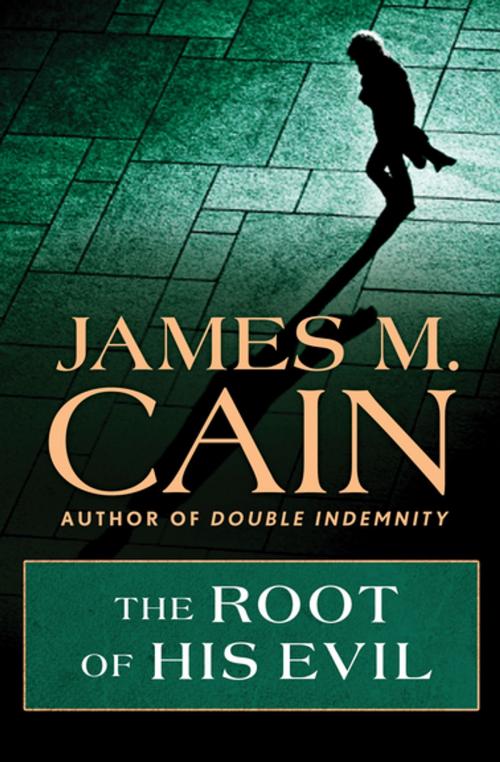Cover of the book The Root of His Evil by James M. Cain, MysteriousPress.com/Open Road