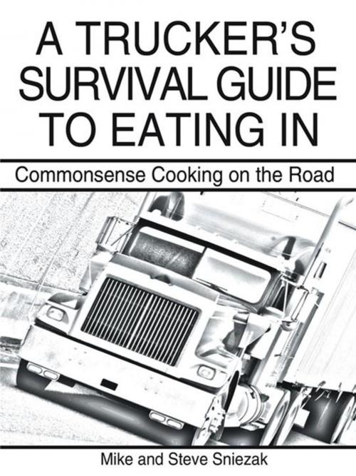 Cover of the book A Trucker’S Survival Guide to Eating In by Steve Sniezak, Mike Sniezak, Abbott Press