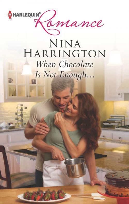 Cover of the book When Chocolate Is Not Enough... by Nina Harrington, Harlequin