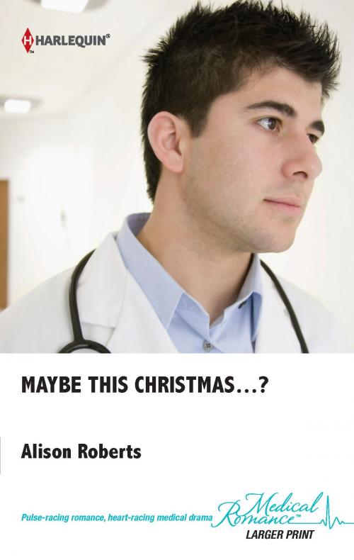 Cover of the book Maybe This Christmas...? by Alison Roberts, Harlequin