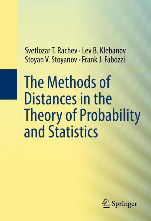 Cover of the book The Methods of Distances in the Theory of Probability and Statistics by Svetlozar T. Rachev, Lev Klebanov, Stoyan V. Stoyanov, Frank Fabozzi, Springer New York