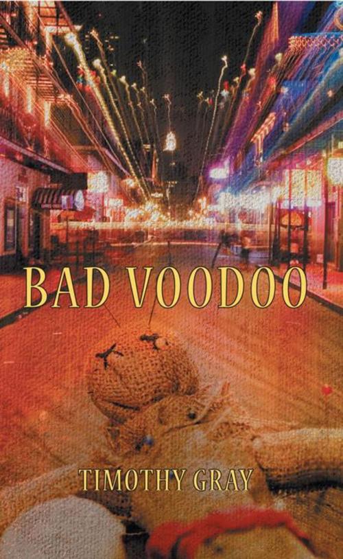 Cover of the book Bad Voodoo by Timothy Gray, iUniverse