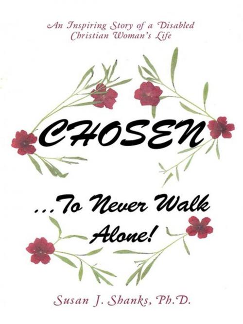 Cover of the book Chosen … to Never Walk Alone! by SUSAN J. SHANKS, Inspiring Voices