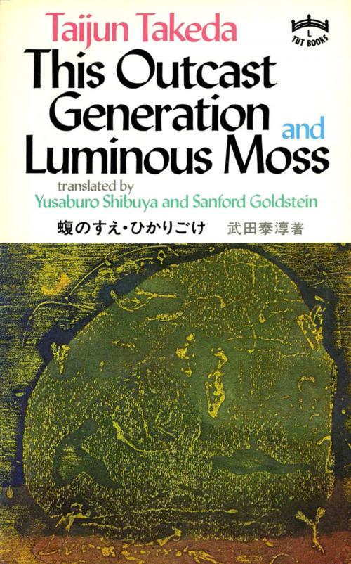 Cover of the book This Outcast Generation and Luminous Moss by Taijun Takeda, Tuttle Publishing