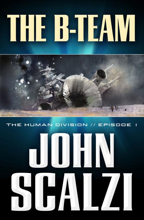 Cover of the book The Human Division #1: The B-Team by John Scalzi, Tom Doherty Associates