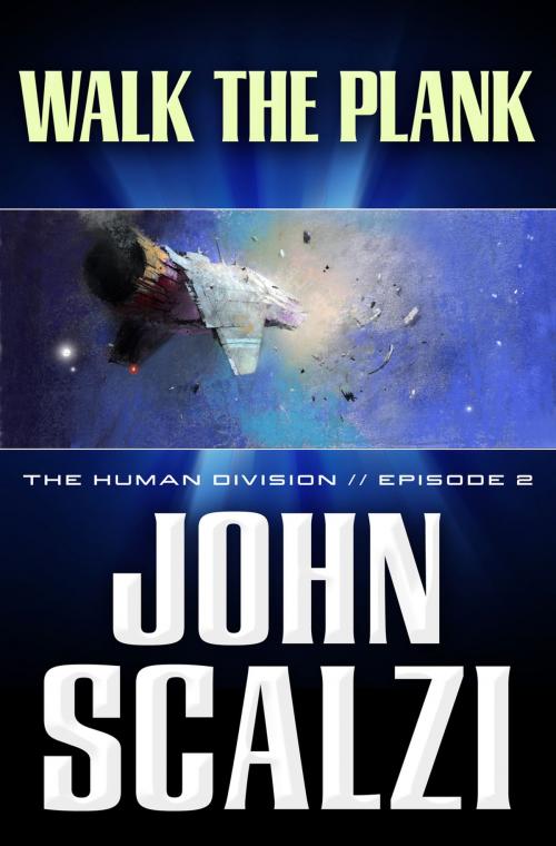 Cover of the book The Human Division #2: Walk the Plank by John Scalzi, Tom Doherty Associates