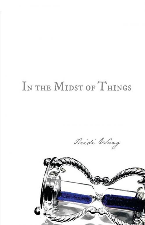 Cover of the book In the Midst of Things by Heidi Wong, Trafford Publishing