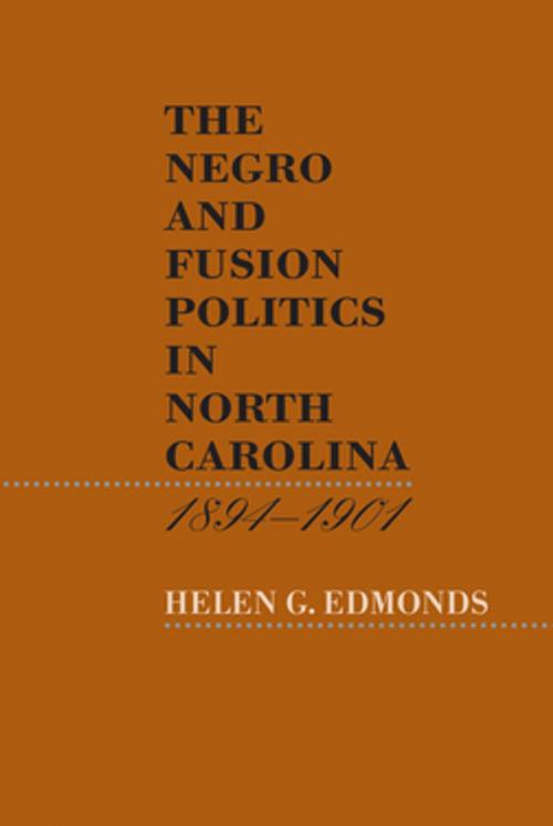 Cover of the book The Negro and Fusion Politics in North Carolina, 1894-1901 by Helen G. Edmonds, The University of North Carolina Press