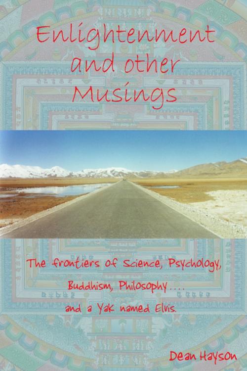 Cover of the book Enlightenment and Other Musings: The Frontiers of Science, Psychology, Buddhism, Philosophy and a Yak named Elvis by Dean Hayson, Lulu.com
