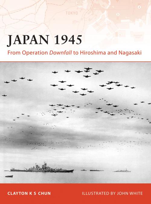 Cover of the book Japan 1945 by Clayton K. S. Chun, Bloomsbury Publishing