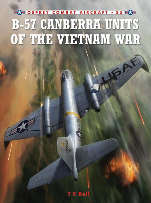 Cover of the book B-57 Canberra Units of the Vietnam War by T. E. Bell, Bloomsbury Publishing