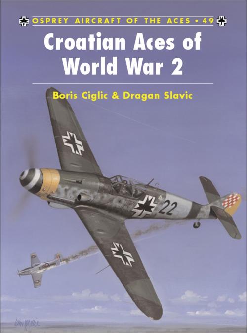 Cover of the book Croatian Aces of World War 2 by Boris Ciglic, Dragan Savic, Bloomsbury Publishing