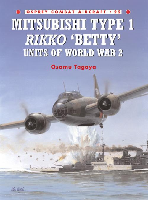 Cover of the book Mitsubishi Type 1 Rikko ‘Betty’ Units of World War 2 by Osamu Tagaya, Bloomsbury Publishing