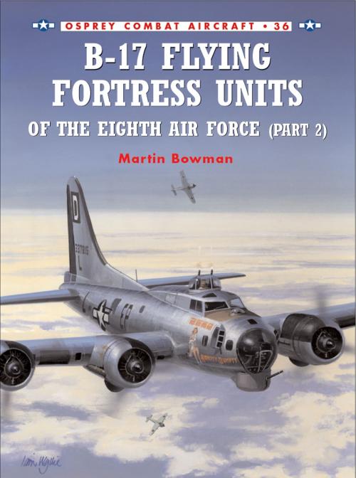 Cover of the book B-17 Flying Fortress Units of the Eighth Air Force (part 2) by Martin Bowman, Bloomsbury Publishing