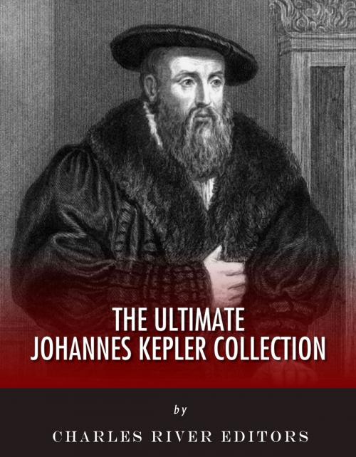 Cover of the book The Ultimate Johannes Kepler Collection by Charles River Editors, David Brewster, Walter Bryant, Charles River Editors
