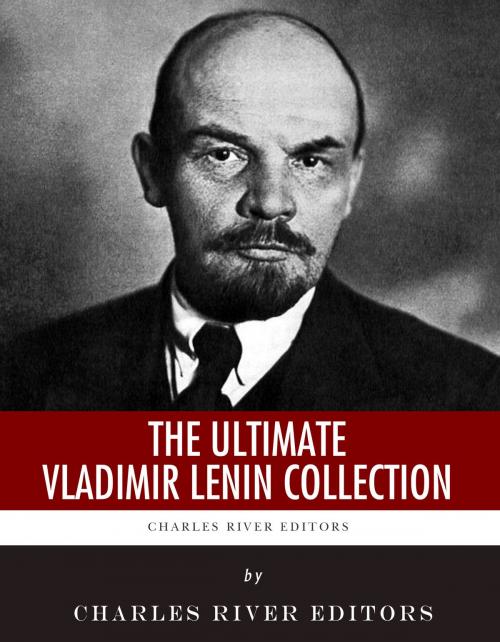 Cover of the book The Ultimate Vladimir Lenin Collection by Vladimir Lenin, Charles River Editors, Charles River Editors