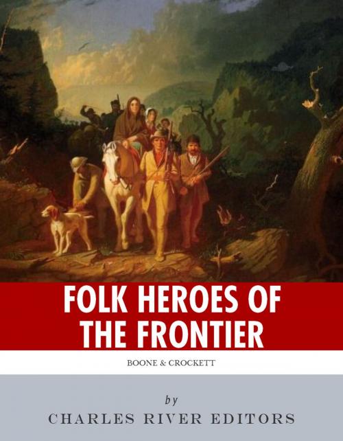 Cover of the book Folk Heroes of the Frontier: The Lives and Legacies of Daniel Boone and Davy Crockett by Charles River Editors, Charles River Editors