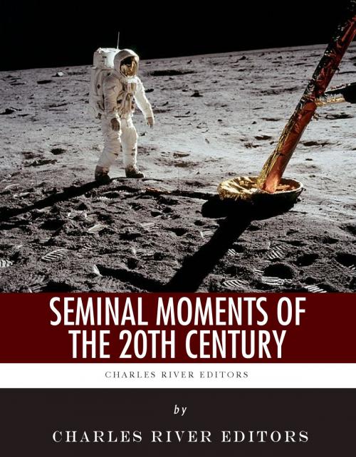 Cover of the book Seminal Moments of the 20th Century: Pearl Harbor, D-Day, the Assassination of John F. Kennedy, the Space Race, and the Civil Rights Movement by Charles River Editors, Charles River Editors