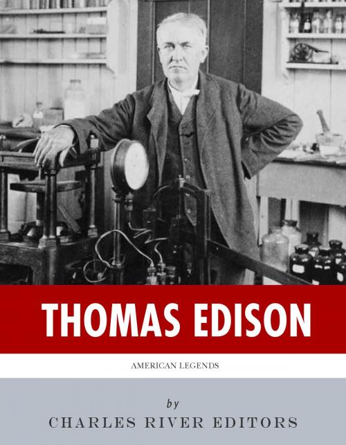 Cover of the book American Legends: The Life of Thomas Edison by Charles River Editors, Charles River Editors