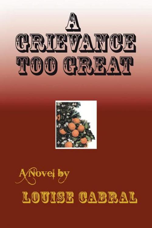 Cover of the book A Grievance Too Great by Louise Cabral, iUniverse