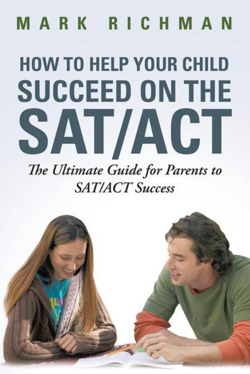 Cover of the book How to Help Your Child Succeed on the Sat/Act by Mark Richman, iUniverse