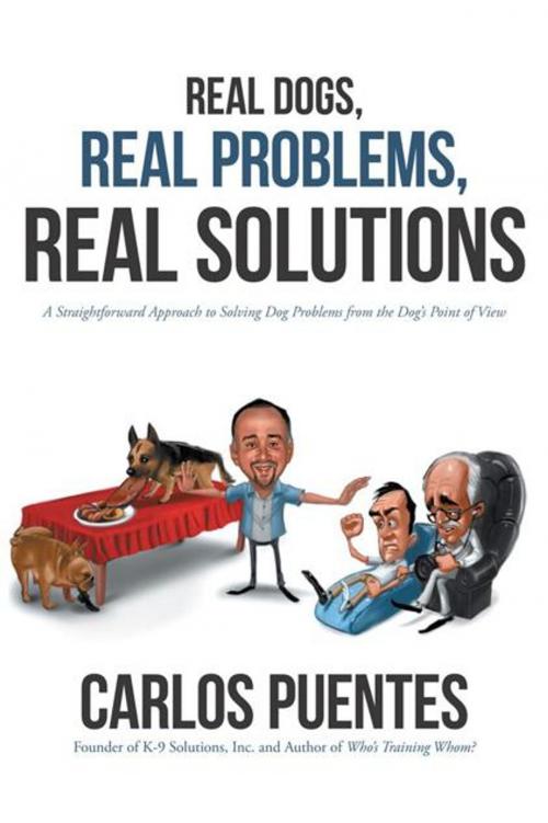Cover of the book Real Dogs, Real Problems, Real Solutions by Carlos Puentes, iUniverse