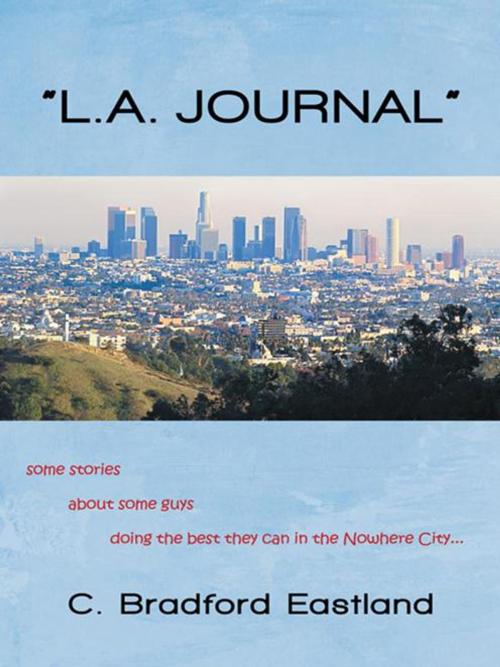 Cover of the book "L.A. Journal" by C. Bradford Eastland, iUniverse