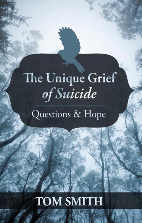 Cover of the book The Unique Grief of Suicide by Tom Smith, iUniverse