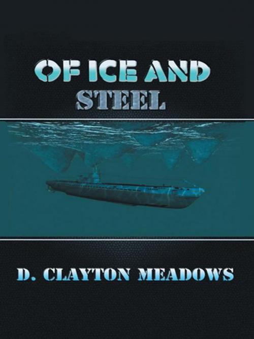 Cover of the book Of Ice and Steel by D. Clayton Meadows, iUniverse